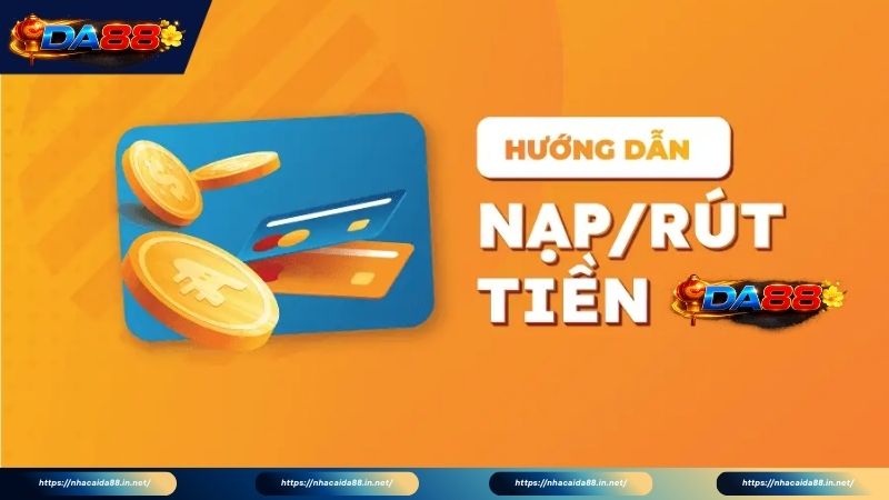 Quy trình chi tiết giao dịch nạp tiền DA88 an toàn